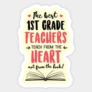 The best 1st Grade Teachers teach from the Heart Quote Sticker